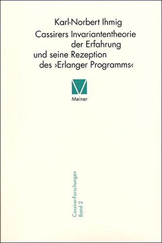Cassireres Invariantentheorie der Erfahrung und seine Rezeption des 'Erlanger Programms' (Cassirer Forschungen)