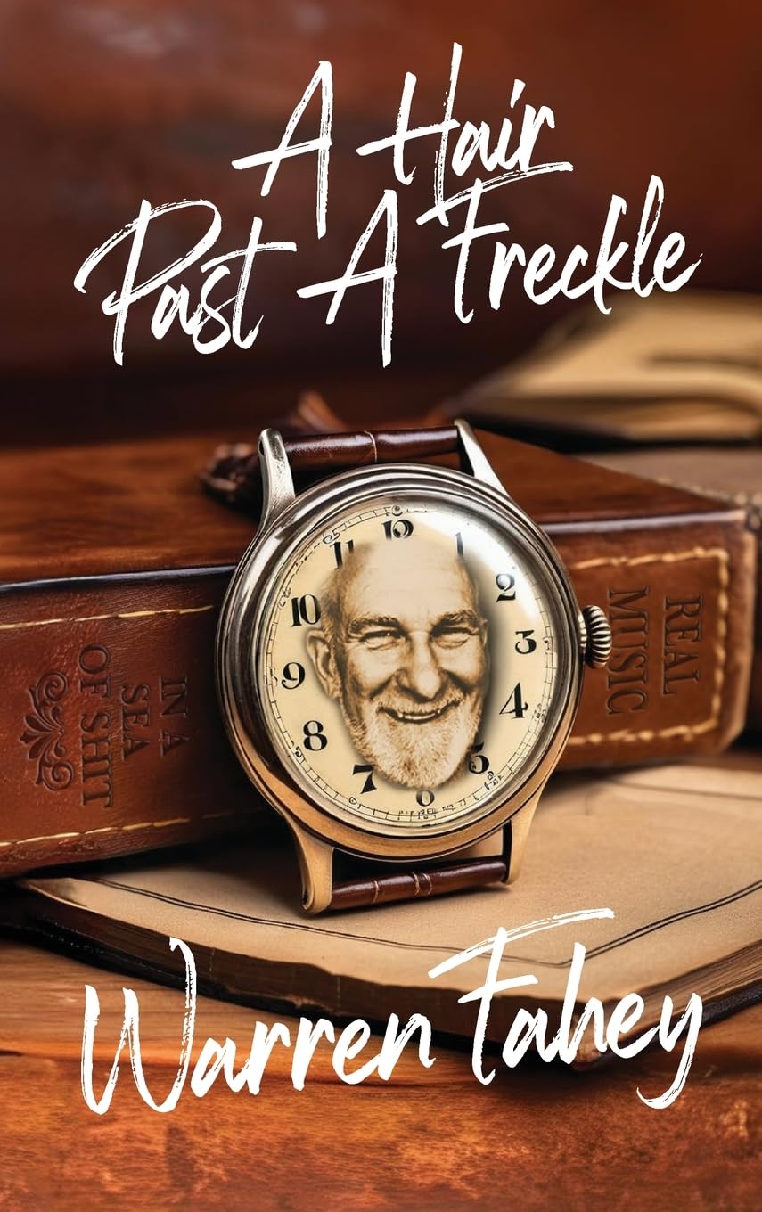 A Hair Past A Freckle: A Larrikin Life in Folklore, Music & Mayhem