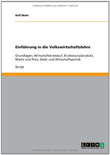 Einführung in die Volkswirtschaftslehre: Grundlagen, Wirtschaftskreislauf, Bruttosozialprodukt, Markt und Preis, Geld- und Wirtschaftspolitik