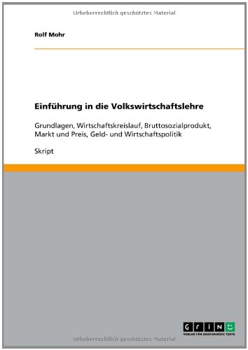 Einführung in die Volkswirtschaftslehre: Grundlagen, Wirtschaftskreislauf, Bruttosozialprodukt, Markt und Preis, Geld- und Wirtschaftspolitik