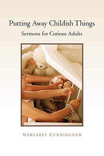Putting Away Childish Things: Sermons for Curious Adults