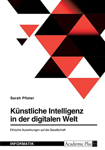 Künstliche Intelligenz in der digitalen Welt. Ethische Auswirkungen auf die Gesellschaft