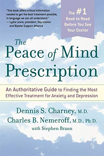 The Peace of Mind Prescription: An Authoritative Guide to Finding the Most Effective Treatment for Anxiety and Depression