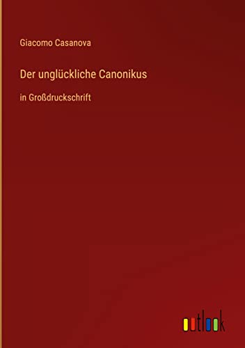 Der unglückliche Canonikus: in Großdruckschrift