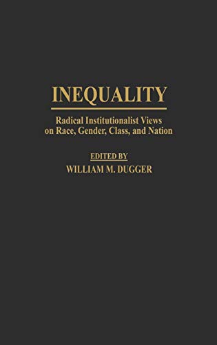 Inequality: Radical Institutionalist Views on Race, Gender, Class, and Nation (Contributions in Economics & Economic History)