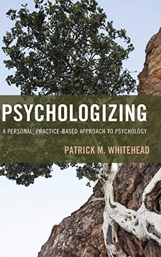 Psychologizing: A Personal, Practice-Based Approach to Psychology