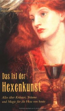 Das 1 x 1 der Hexenkunst: Alles über Kräuter, Träume und Magie für die Hexe von heute