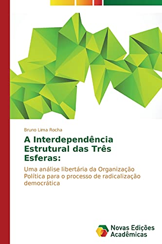 A Interdependência Estrutural das Três Esferas:: Uma análise libertária da Organização Política para o processo de radicalização democrática