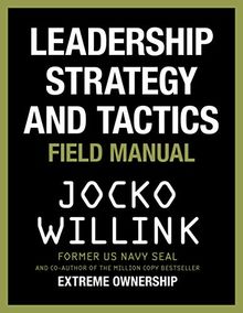 Leadership Strategy and Tactics: Field Manual