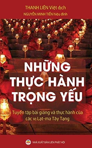 Nhung thuc hanh trong yeu: Tuyen tap bai giang va thuc hanh cua cac vi Lat-ma Tay Tang: Tuy¿n t¿p bài gi¿ng và th¿c hành c¿a các v¿ L¿t-ma Tây T¿ng