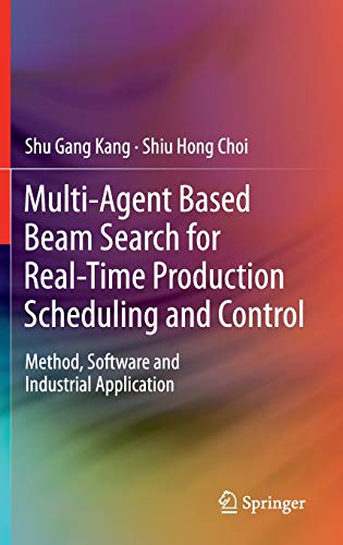 Multi-Agent Based Beam Search for Real-Time Production Scheduling and Control: Method, Software and Industrial Application