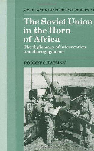 The Soviet Union in the Horn of Africa: The Diplomacy of Intervention and Disengagement (Cambridge Russian, Soviet and Post-Soviet Studies, Band 71)