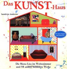 Das Kunst-Haus: Die Mona Lisa im Wohnzimmer und 98 andere berühmte Werke