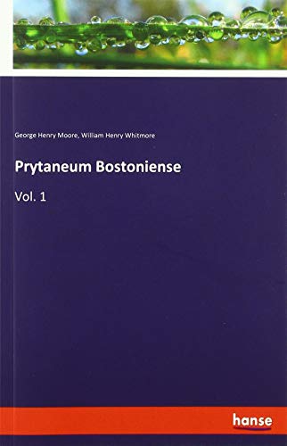 Prytaneum Bostoniense: Vol. 1