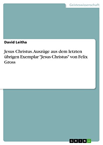 Jesus Christus. Auszüge aus dem letzten übrigen Exemplar Jesus Christus von Felix Gross
