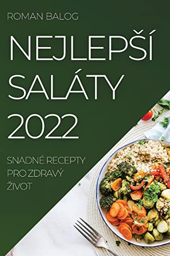 NEJLEP¿Í SALÁTY 2022: SNADNÉ RECEPTY PRO ZDRAVÝ ¿IVOT
