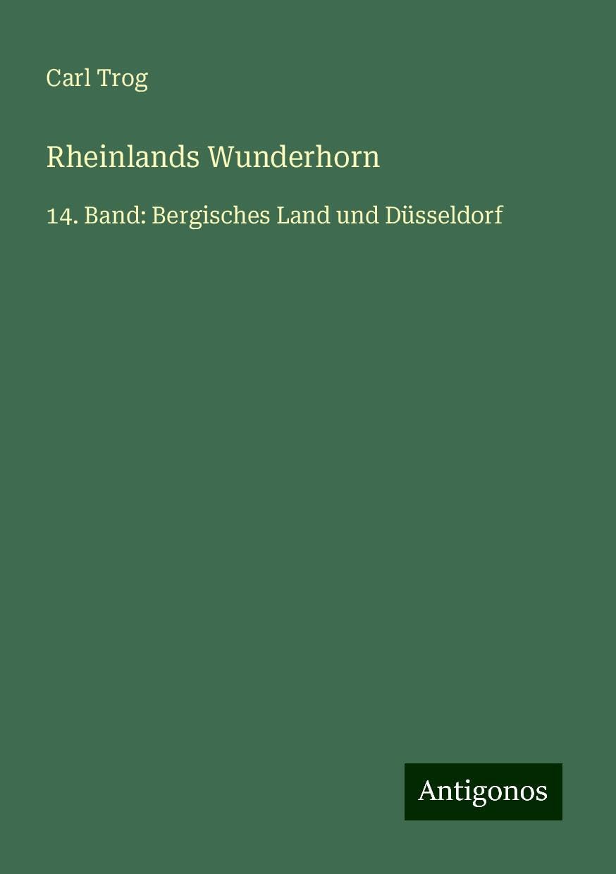 Rheinlands Wunderhorn: 14. Band: Bergisches Land und Düsseldorf