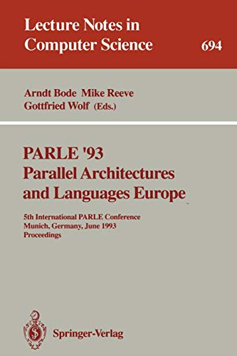 PARLE '93 Parallel Architectures and Languages Europe: 5th International PARLE Conference, Munich, Germany, June 14-17, 1993. Proceedings (Lecture ... Notes in Computer Science, 694, Band 694)