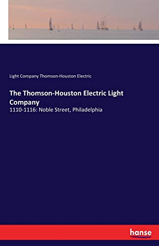 The Thomson-Houston Electric Light Company: 1110-1116: Noble Street, Philadelphia