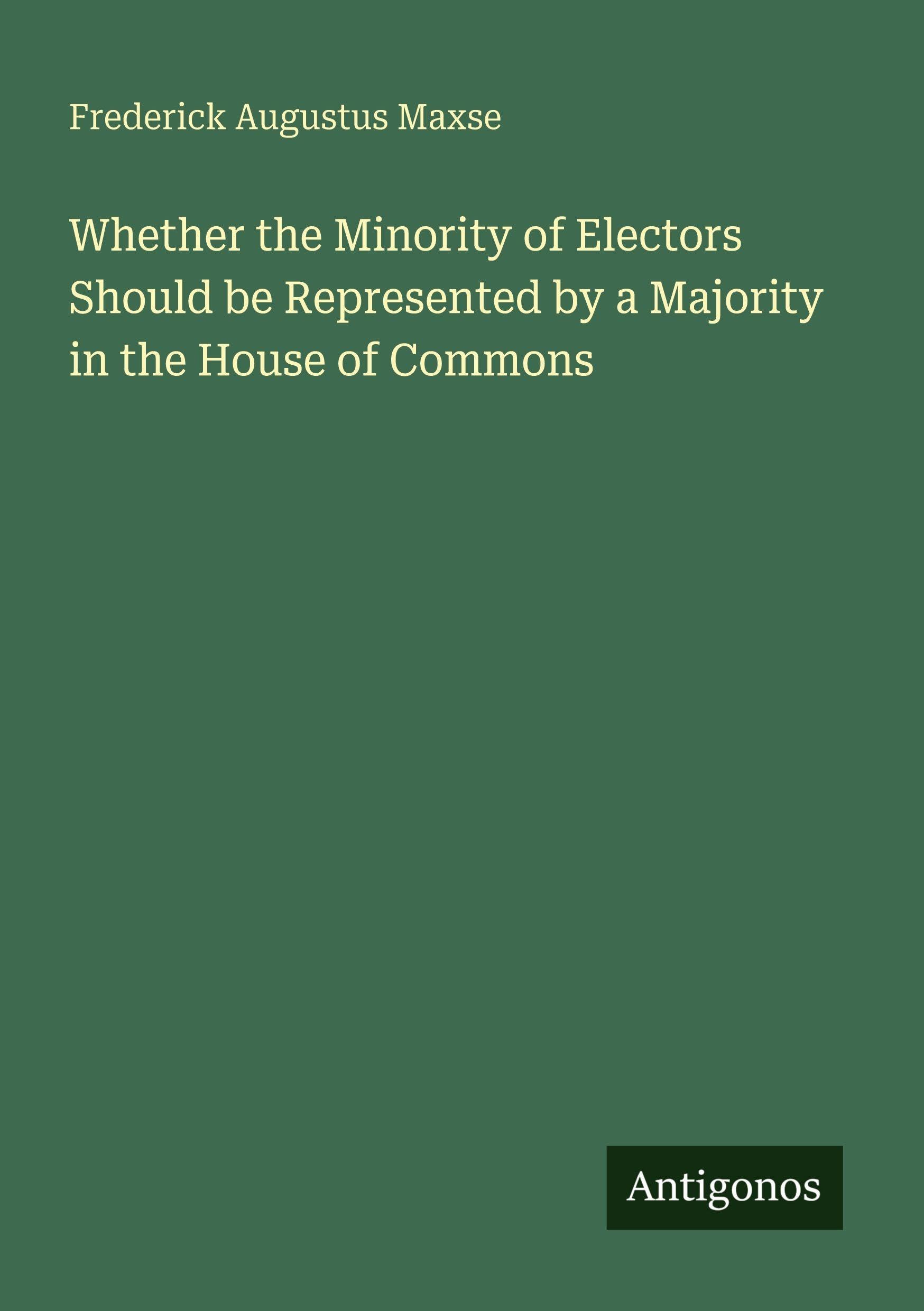 Whether the Minority of Electors Should be Represented by a Majority in the House of Commons