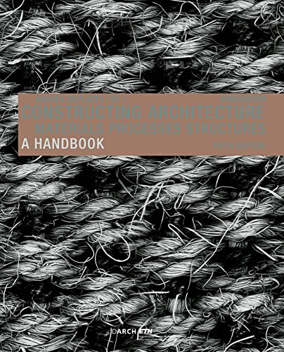 Andrea Deplazes Constructing Architecture, Materials, Processes, Structures. A Handbook