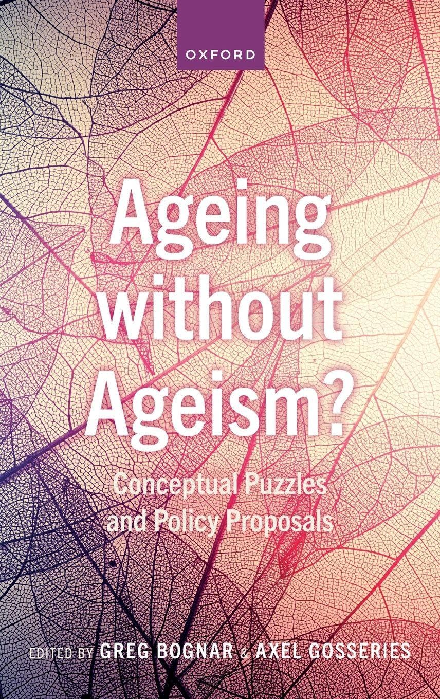 Greg Bognar Ageing Without Ageism?, Conceptual Puzzles And Policy Proposals