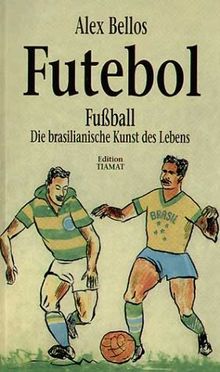 Futebol. Fußball: Die brasilianische Kunst des Lebens