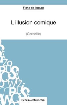 L'illusion comique de Corneille (Fiche de lecture) : Analyse complète de l'oeuvre