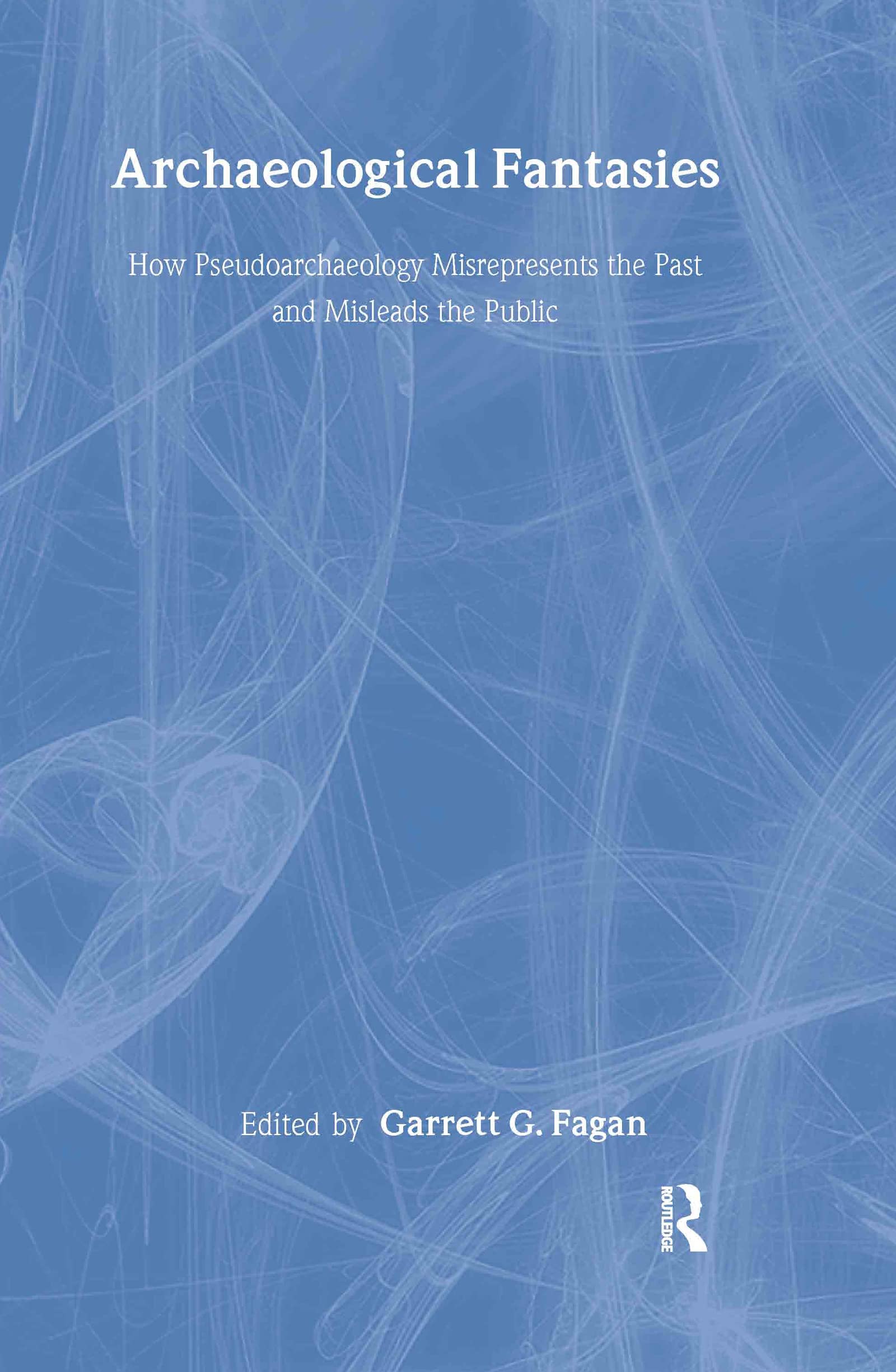 unbekannt Archaeological Fantasies, How Pseudoarchaeology Misrepresents The Past And Misleads The Public