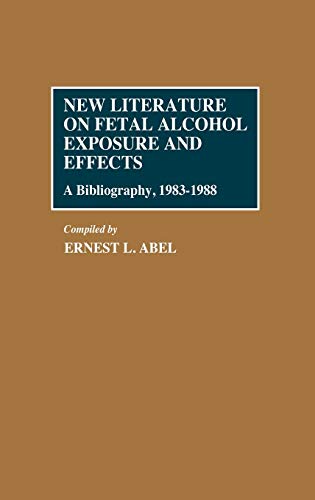 New Literature on Fetal Alcohol Exposure and Effects: A Bibliography, 1983-1988 (Bibliographies & Indexes in Medical Studies)