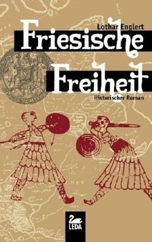 Friesische Freiheit: Historischer Roman