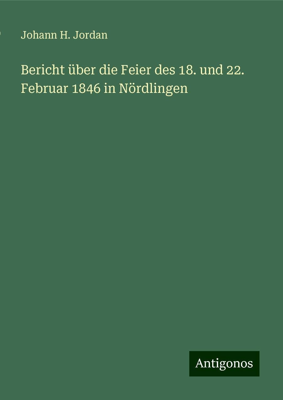 Bericht über die Feier des 18. und 22. Februar 1846 in Nördlingen