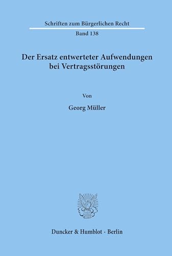 Der Ersatz entwerteter Aufwendungen bei Vertragsstörungen.: Dissertationsschrift (Schriften zum Bürgerlichen Recht, Band 138)