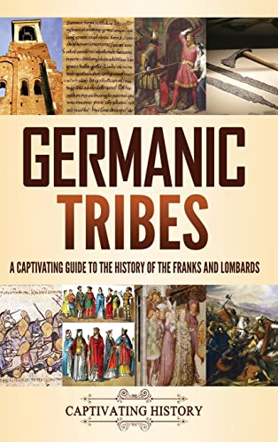 Germanic Tribes: A Captivating Guide to the History of the Franks and Lombards