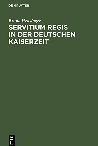 Servitium Regis in der Deutschen Kaiserzeit: Untersuchungen über die wirtschaftlichen Verhältnisse des deutschen Königtums 900¿1250