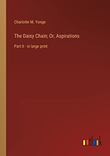 The Daisy Chain; Or, Aspirations: Part II - in large print
