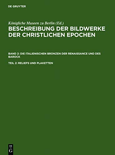 Reliefs und Plaketten (Beschreibung der Bildwerke der christlichen Epochen. Die italienischen Bronzen der Renaissance und des Barock)