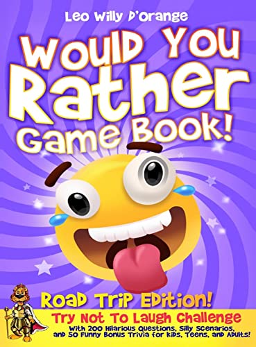 Would You Rather Game Book | Road Trip Edition!: Try Not To Laugh Challenge with 200 Hilarious Questions, Silly Scenarios, and 50 Funny Bonus Trivia for Kids, Teens, and Adults!