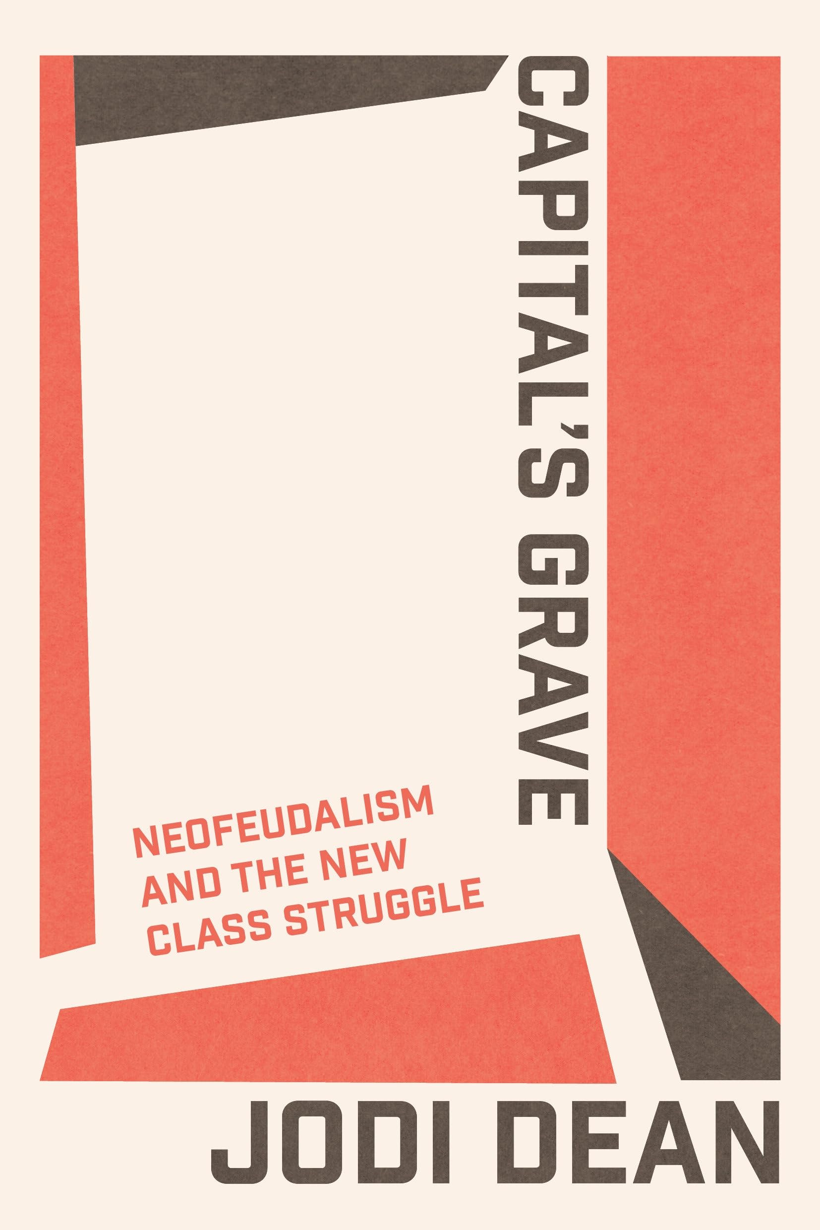 Jodi Dean Capital's Grave, Neofeudalism And The New Class Struggle