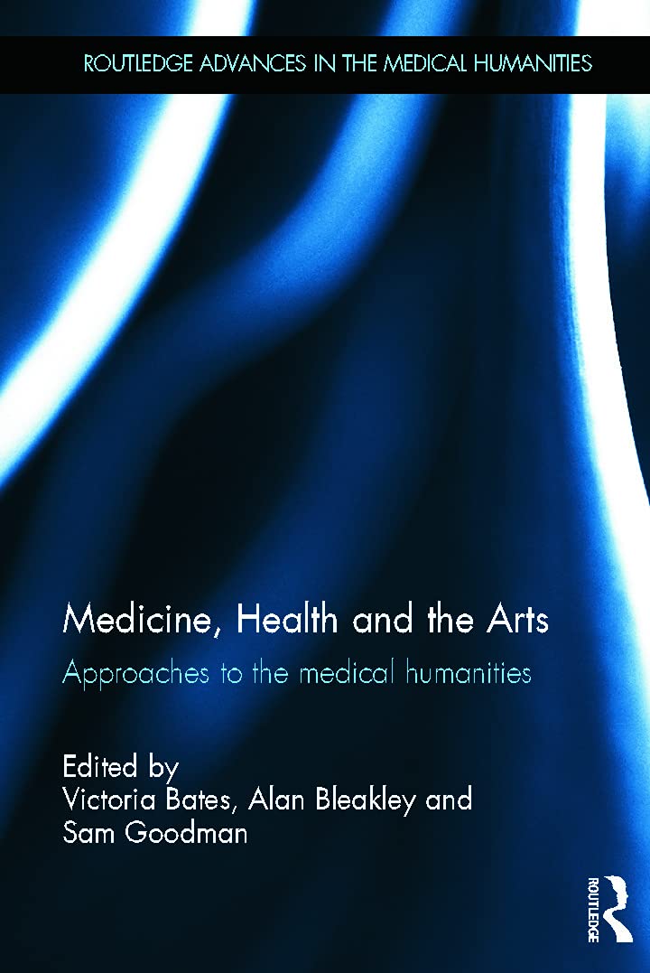 Medicine, Health and the Arts: Approaches to the Medical Humanities (Routledge Advances in the Medical Humanities)