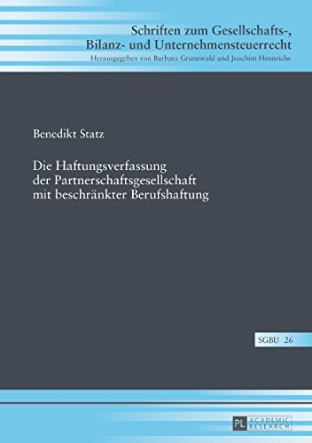 Die Haftungsverfassung der Partnerschaftsgesellschaft mit beschränkter Berufshaftung (Schriften zum Gesellschafts-, Bilanz- und Unternehmensteuerrecht, Band 26)