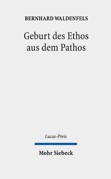 Geburt des Ethos aus dem Pathos: Wege einer responsiven Phänomenologie (Lucas-Preis, Band 2021)