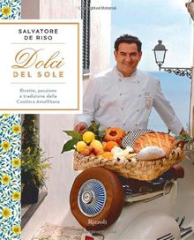 Dolci del sole. Ricette, passione e tradizione della Costiera Amalfitana