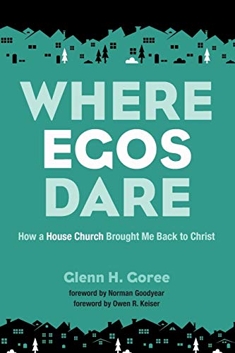 Where Egos Dare: How a House Church Brought Me Back to Christ