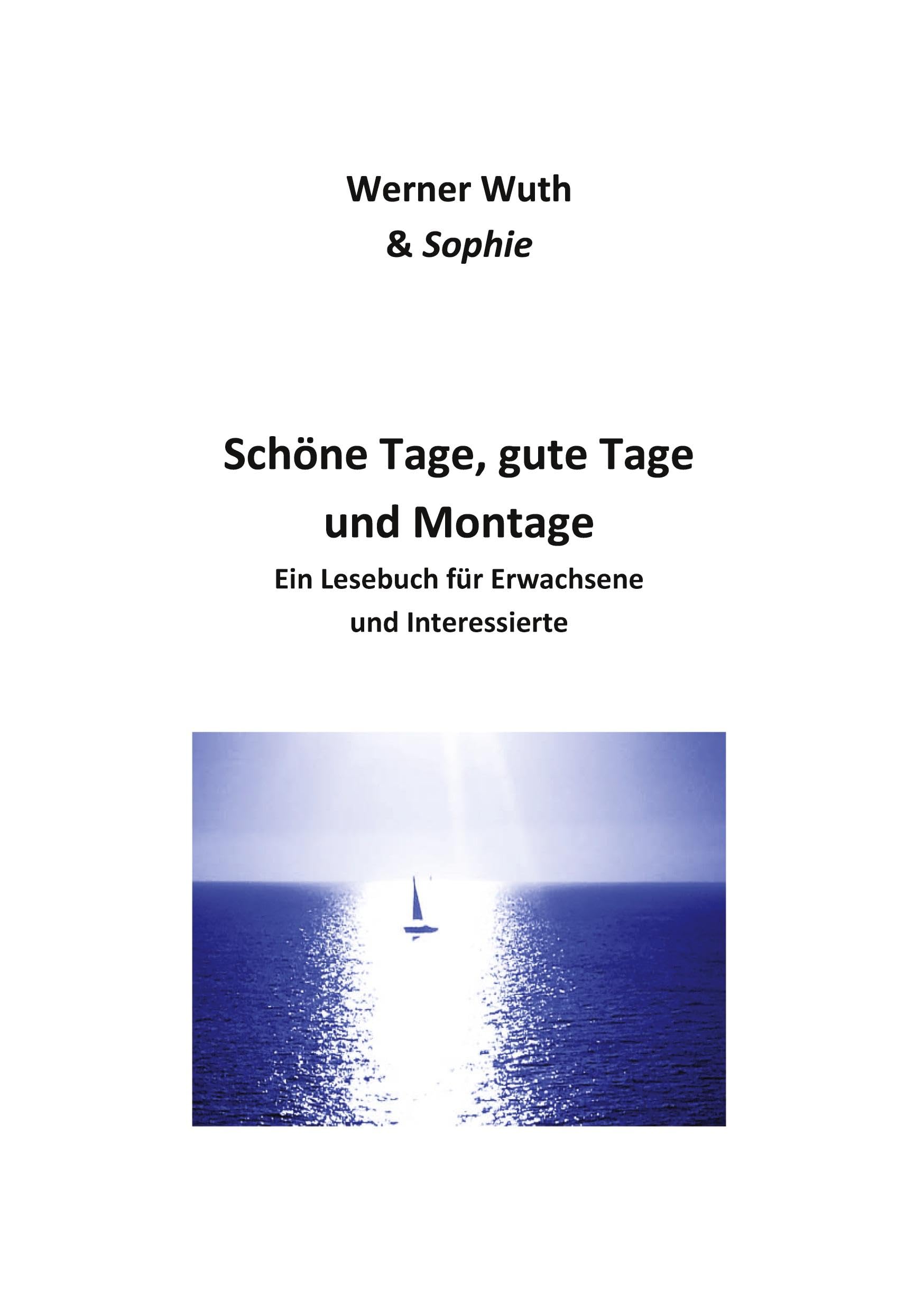 Schöne Tage, gute Tage und Montage: Ein Lesebuch für Erwachsene und Interessierte