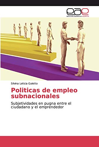 Politicas de empleo subnacionales: Subjetividades en pugna entre el ciudadano y el emprendedor