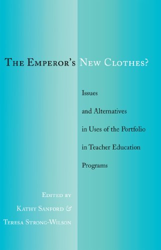 The Emperor's New Clothes?: Issues and Alternatives in Uses of the Portfolio in Teacher Education Programs
