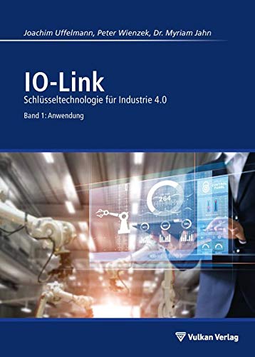 IO-Link - Band 1: Anwendung: Schlüsseltechnologie für Industrie 4.0