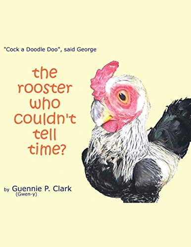 The Rooster Who Couldn't Tell Time?: Cock - a -Doodle Doo said George