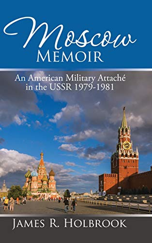 Moscow Memoir: An American Military Attaché in the Ussr 1979-1981